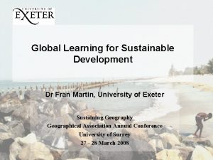 Global Learning for Sustainable Development Dr Fran Martin