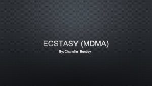 ECSTASY MDMA BY CHANELLE BENTLEY WHAT IS ECSTASY