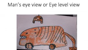 Mans eye view or Eye level view Worms