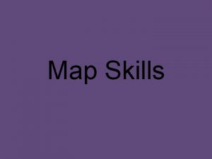 Map Skills What is a map A map