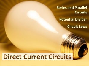Series and Parallel Circuits Potential Divider Circuit Laws