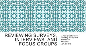 REVIEWING SURVEYS INTERVIEWS AND FOCUS GROUPS A PostEvent