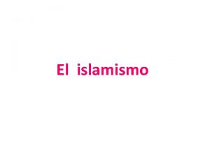 El islamismo Caractersticas Es uno de los mas