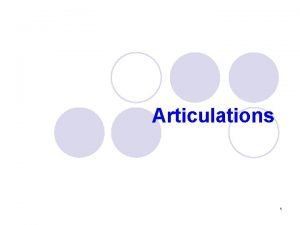 Articulations 1 Functions of articulations l Articulations Where