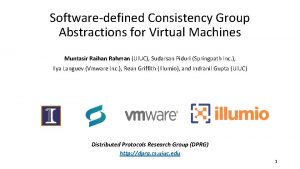 Softwaredefined Consistency Group Abstractions for Virtual Machines Muntasir