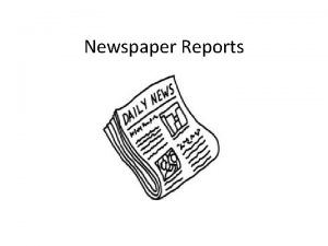 Newspaper Reports What is a newspaper report Newspapers