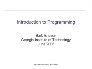 Introduction to Programming Barb Ericson Georgia Institute of