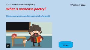 LO I can recite nonsense poetry 07 January