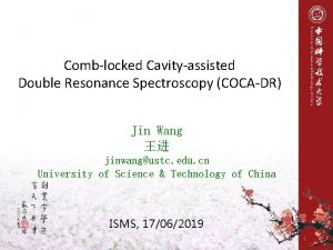 Comblocked Cavityassisted Double Resonance Spectroscopy COCADR Jin Wang