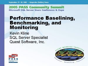 Performance Baselining Benchmarking and Monitoring Kevin Kline SQL