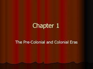 Chapter 1 The PreColonial and Colonial Eras Causes