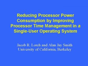 Reducing Processor Power Consumption by Improving Processor Time