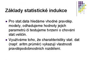 Zklady statistick indukce l l Pro stat data