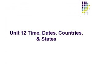 Unit 12 Time Dates Countries States World Countries