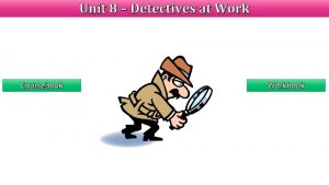 Unit 8 Detectives at Work Coursebook Workbook Unit