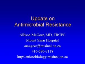Update on Antimicrobial Resistance Allison Mc Geer MD