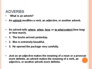 ADVERBS What is an adverb An adverb modifies