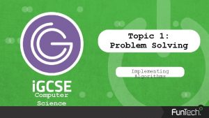 Topic 1 Problem Solving Implementing Algorithms Computer Science