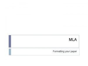 MLA Formatting your paper Your paper should look