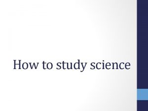 How to study science How to study science