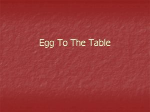 Egg To The Table Eggs or Chicks Eggs