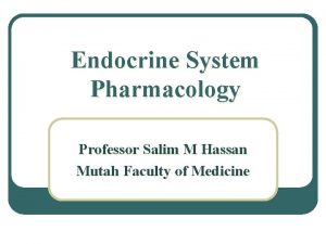 Endocrine System Pharmacology Professor Salim M Hassan Mutah