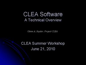 CLEA Software A Technical Overview Glenn A Snyder