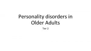 Personality disorders in Older Adults Tier 2 What