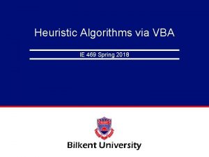 Heuristic Algorithms via VBA IE 469 Spring 2018