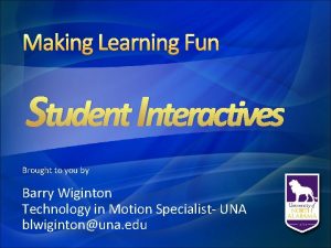 Making Learning Fun Student Interactives Brought to you