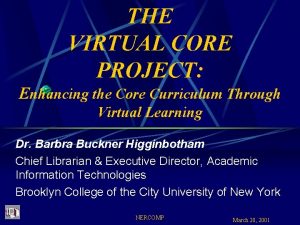 THE VIRTUAL CORE PROJECT Enhancing the Core Curriculum