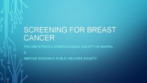 SCREENING FOR BREAST CANCER THE OBSTETRICS GYNECOLOGICAL SOCIETY