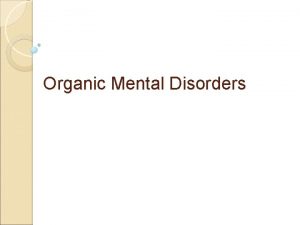 Organic Mental Disorders Overview of Psychiatric Disorders Those