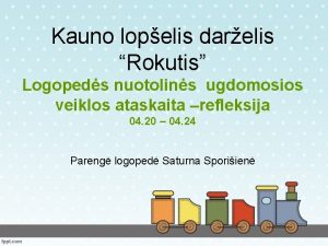 Kauno lopelis darelis Rokutis Logopeds nuotolins ugdomosios veiklos