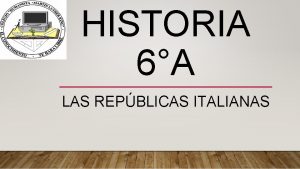 HISTORIA 6A LAS REPBLICAS ITALIANAS EL RESURGIMIENTO DE