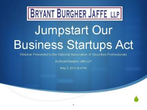 Jumpstart Our Business Startups Act Webinar Presented to