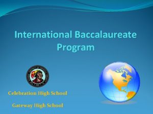 International Baccalaureate Program Celebration High School Gateway High