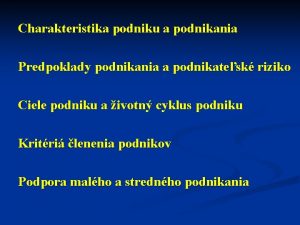 Charakteristika podniku a podnikania Predpoklady podnikania a podnikatesk