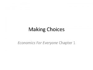 Making Choices Economics For Everyone Chapter 1 Economics