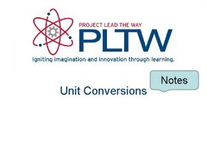 Unit Conversions Notes Unit Conversion Necessary in science
