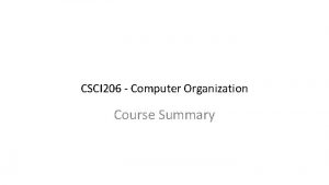 CSCI 206 Computer Organization Course Summary Major Course