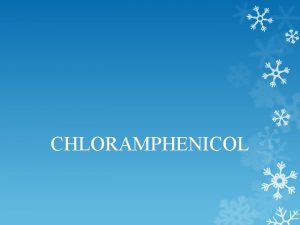 CHLORAMPHENICOL Introduction Chloramphenicol is a broadspectrum antibiotic Chloramphenicol