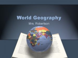 World Geography Mrs Robertson 5 themes of Geography