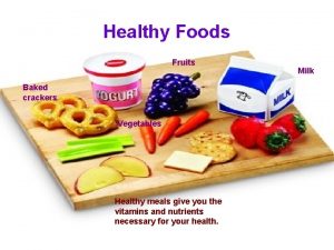 Healthy Foods Fruits Baked crackers Vegetables Healthy meals