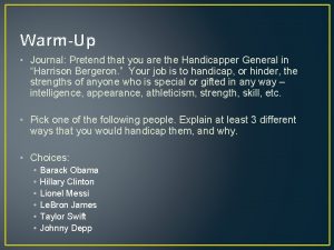 WarmUp Journal Pretend that you are the Handicapper