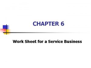 CHAPTER 6 Work Sheet for a Service Business