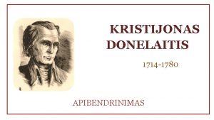 KRISTIJONAS DONELAITIS 1714 1780 APIBENDRINIMAS Literatrin darb K