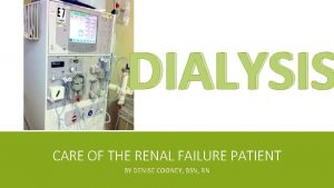 DIALYSIS CARE OF THE RENAL FAILURE PATIENT BY
