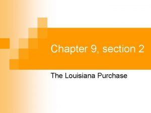 Chapter 9 section 2 The Louisiana Purchase Content