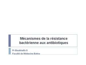 Mcanismes de la rsistance bactrienne aux antibiotiques Pr
